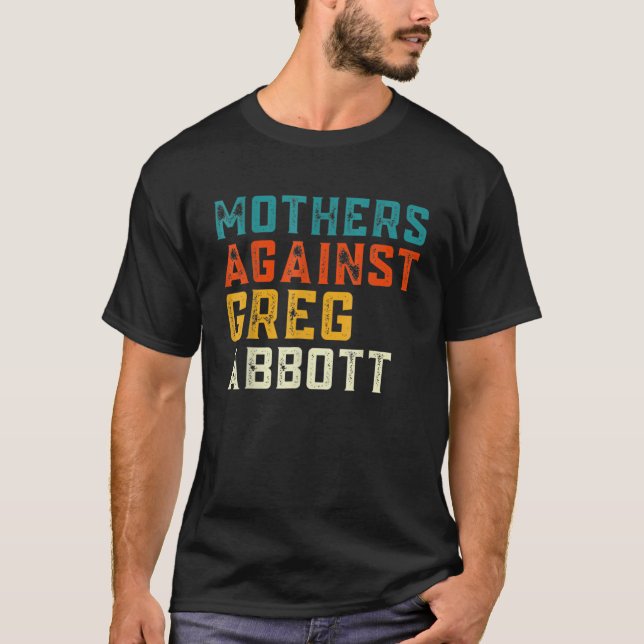 T-shirt Mothers Against Greg Abbott Texas Anti Abbott (Devant)