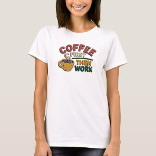 T-shirt Motif artistique CAFE D'ABORD PUIS TRAVAIL Moderne