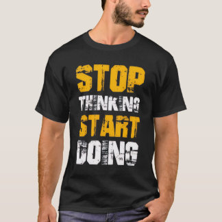 T-shirt motivant « Arrêtez de penser, commencez à
