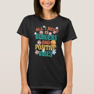 T-shirt Motivation Burger Tout Ce Dont J'Ai Besoin, C'Est 