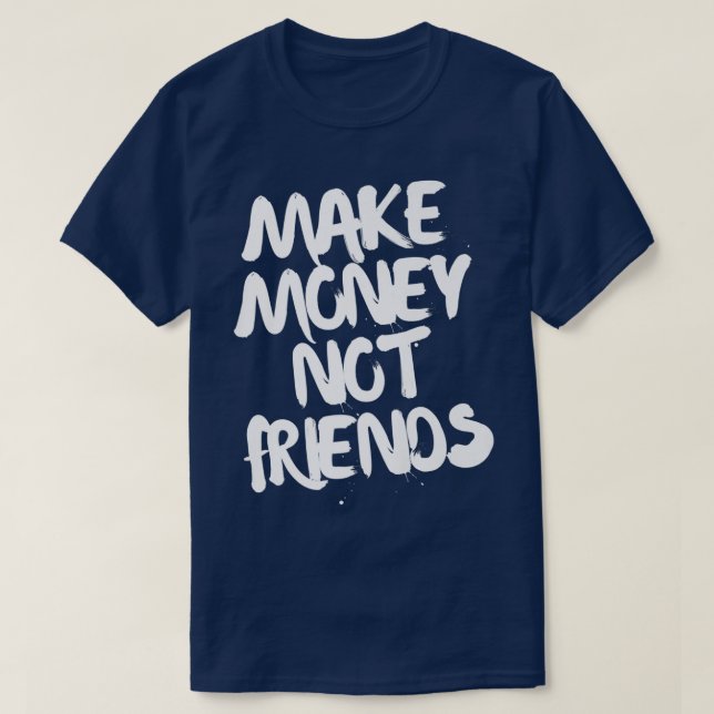 T-shirt Motivation de l'entrepreneur Faire de l'argent pas (Design devant)