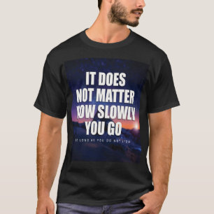 T-shirt Motivation - Peu Importe La Lenteur Avec Laquelle 