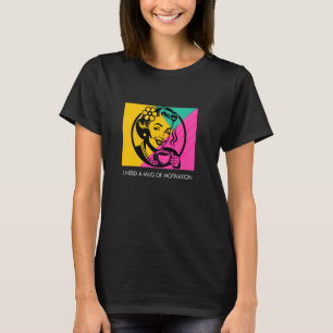 T-shirt Motivation Pop Art femme Humour café