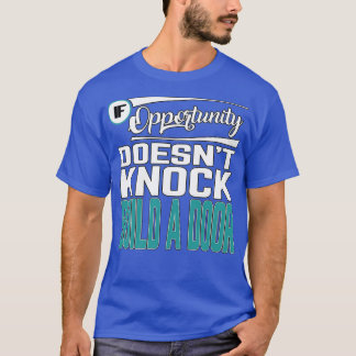 T-shirt Motivational Quotes If Opportunity Doesnx27t Knock