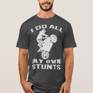 T-shirt Moto cool Je Fais Tous Mes Propres Stunts Vélo
