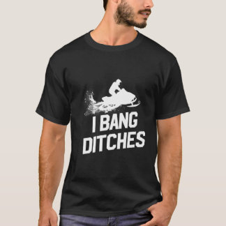 T-shirt Motoneige I Bang Ditches Motoneige