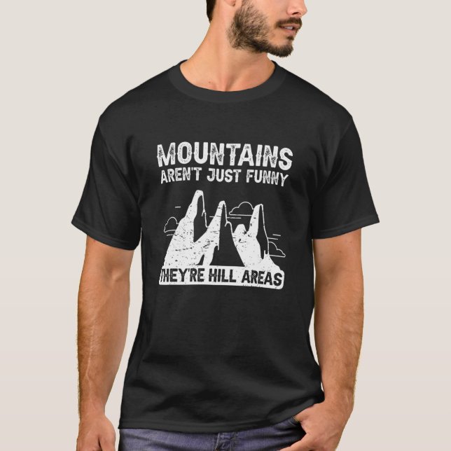T-shirt Mountains Aren't Just Funny They're Hill Areas (Devant)