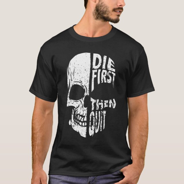 T-shirt Mourir D'Abord Puis Quitter Le Citation Motivation (Devant)