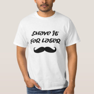 T-shirt Moustache - rasez-la pour plus tard