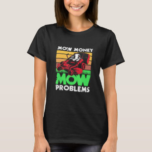 T-shirt Mow Money Mow Problèmes de mow papa Lawn Mowing
