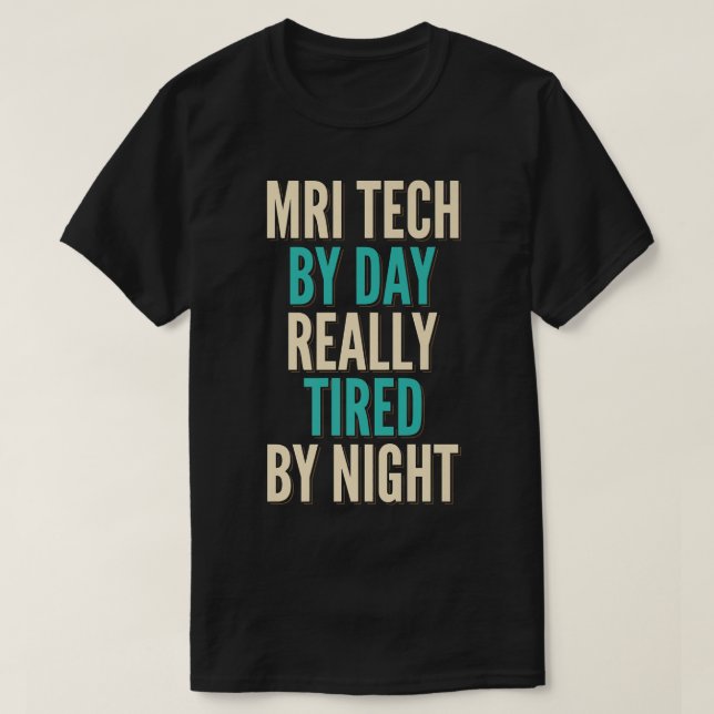 T-shirt MRI Tech By Day Tired By Night MRI Technologist Ap (Design devant)
