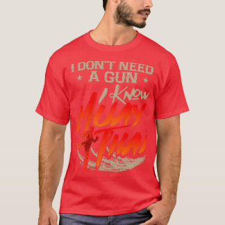 T-shirt Muay Thai Je N'Ai Pas Besoin D'Un Arme À Feu Je Co