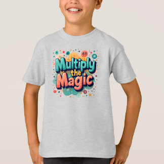 T-shirt  Multiply the Magic – Fun Math Quote