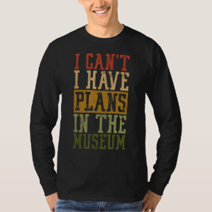 T-shirt Muséum Pun Je ne peux pas avoir de plans au Musée