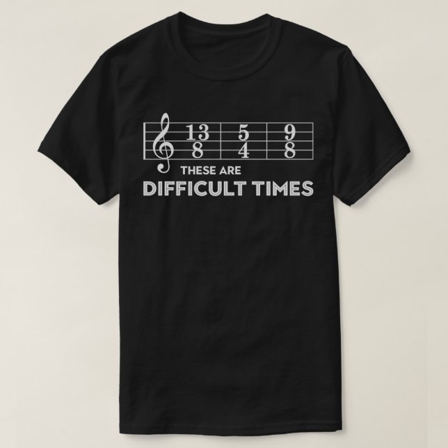 T-shirt Musicien Ce Sont Des Temps Difficiles (Design devant)