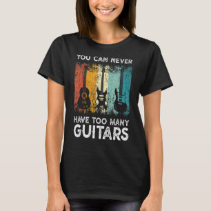T-shirt Musique Guitariste Vous Ne Pouvez Jamais Avoir Tro