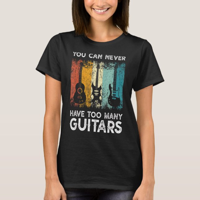 T-shirt Musique Guitariste Vous Ne Pouvez Jamais Avoir Tro (Devant)