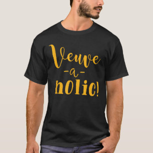 T-shirt MVP - Plus Veuve Please Veuve A Holic Veuveaholic