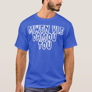 T-shirt Mwen vle damou tou Haitian creole 