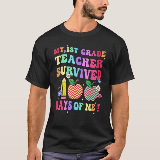 T-shirt My 1st Grade Teacher Survived 100 Days Of Me Schoo (Devant)