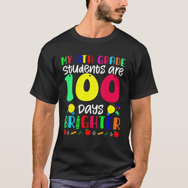 T-shirt My 6th Grade Students Are 100 Days Brighter  100 D (Devant)