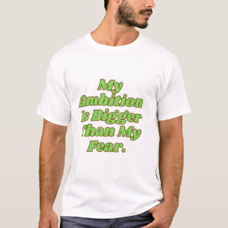 T-shirt My Ambition Is Bigger Than My Fear