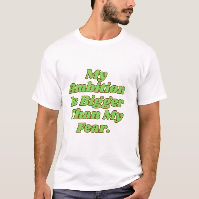 T-shirt My Ambition Is Bigger Than My Fear (Devant)