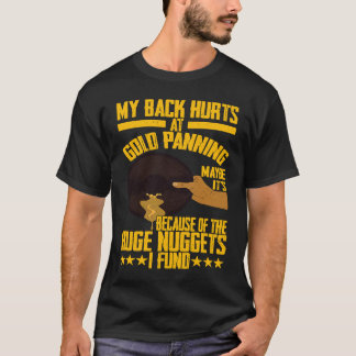 T-shirt My Back Hurts Gold Panning Huge Nuggets Gold Prosp