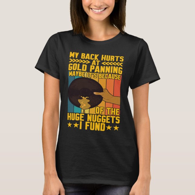 T-shirt My Back Hurts Gold Panning Huge Nuggets Gold Prosp (Devant)
