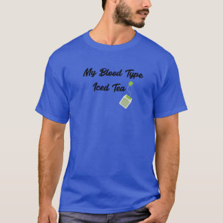 T-shirt My Blood Type Is Iced Tea , Funny Quote, Tea Lover