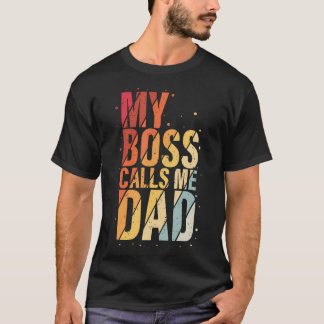 T-shirt My Boss Calls Me Dad Humorous Honorary Father Desi
