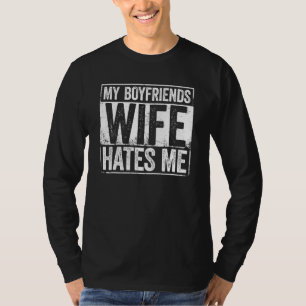 T-shirt My Boyfriends Wife Hates Me Girls Tee Women Femini