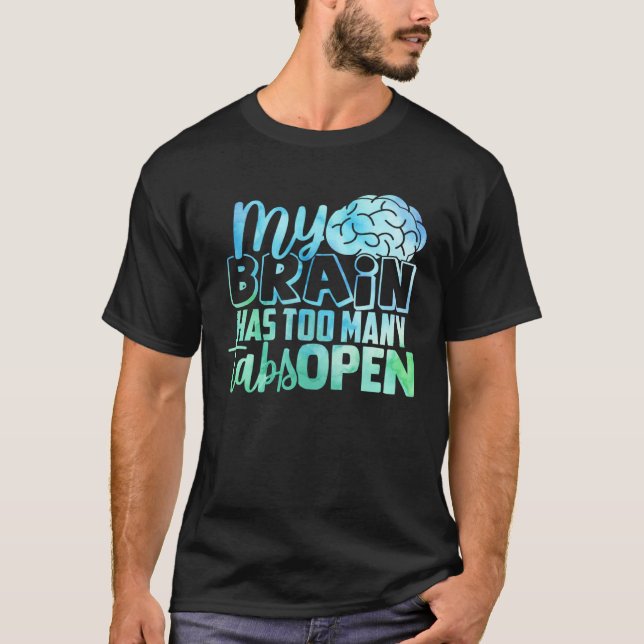 T-shirt My Brain Has Too Many Tabs Open (Devant)