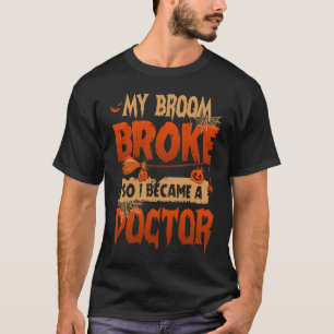 T-shirt My Broom Broke donc je suis devenu un docteur effr