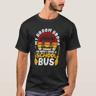 T-shirt My Broom Broke I Drive School Bus Witch Fun Hallow
