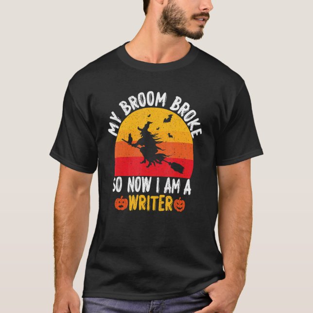 T-shirt My Broom Broke So Now I am a Writer Witch Hallowee (Devant)