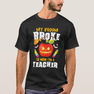T-shirt My Broom Broke So Now I Teach Math Teacher Hallowe