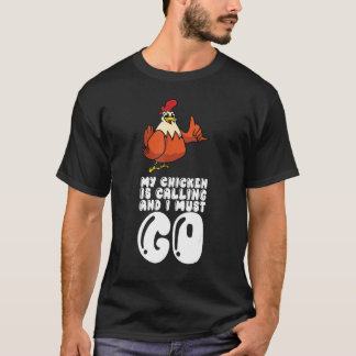 T-shirt My Chicken Is Calling And I Must Go