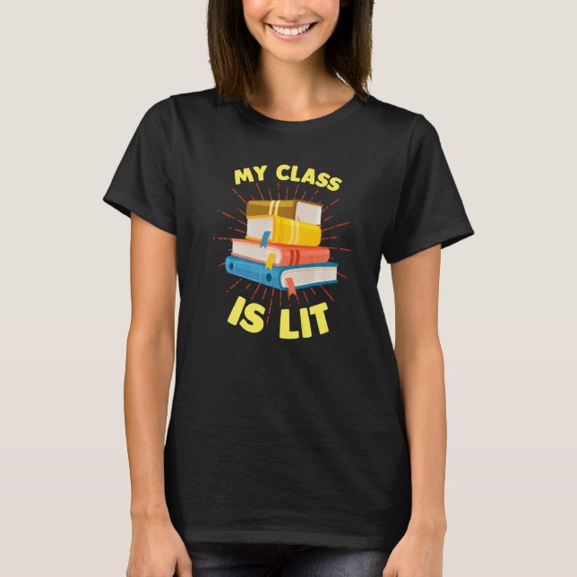 T-shirt My Class is Lit   Reading Literature Teacher (Devant)