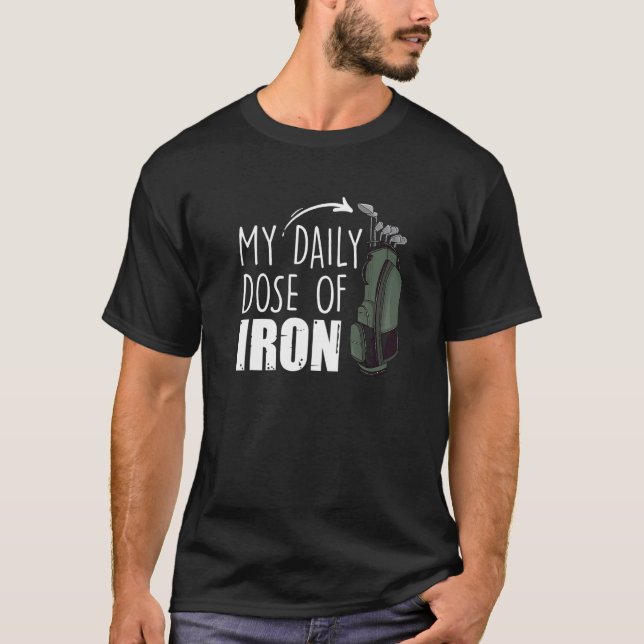 T-shirt My Daily Dose Of Iron Golfing Expert Golfer Crew (Devant)