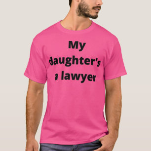 T-SHIRT MY DAUGHTERS A LAWYER