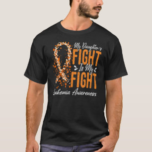 T-shirt My Daughteru2019s Fight Is My Fight Leukemia Aware