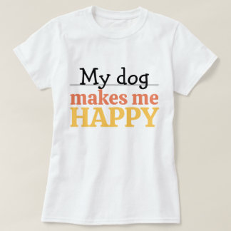 T-shirt "My Dog Makes Me Happy" Quote Vibrant Modern Color