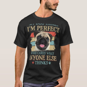 T-shirt My Dog pense que je suis parfait Carlin Chien styl