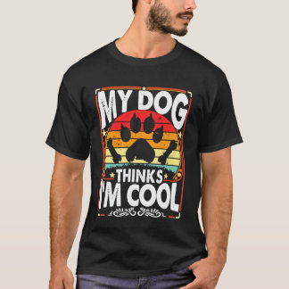 T-shirt My Dog Thinks I'm Cool Funny Sarcastic Humor Retro