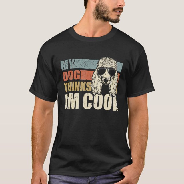 T-shirt My Dog Thinks I'm Cool Standard Poodle   Retro Dad (Devant)