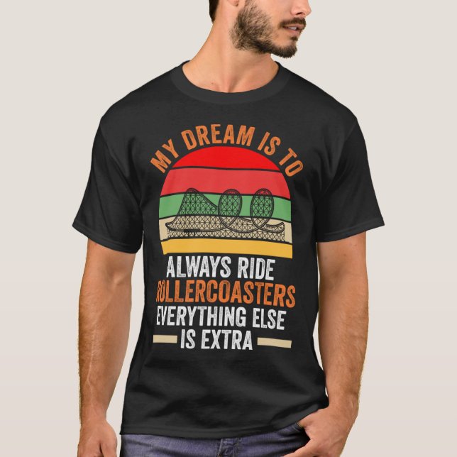 T-shirt my dream is to always ride rollercoasters rollerco (Devant)