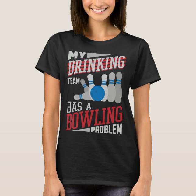 T-shirt My Drinking Team Has A Bowling Problem  Bowler Dri (Devant)