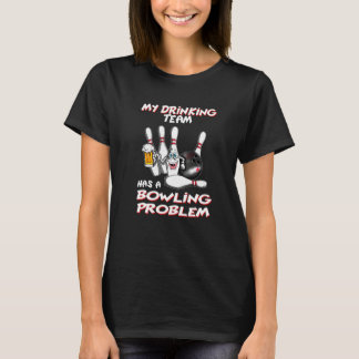 T-shirt My Drinking Team Has A Bowling Problem Bowling Bow