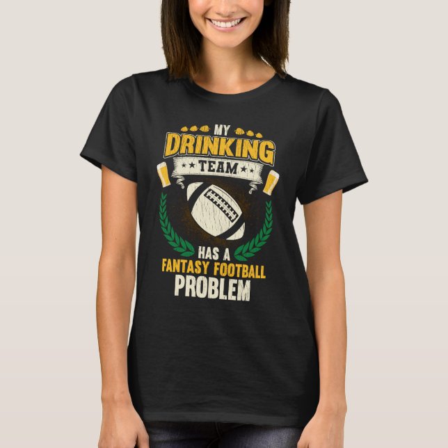 T-shirt My Drinking Team Has A Fantasy Football Problem (Devant)